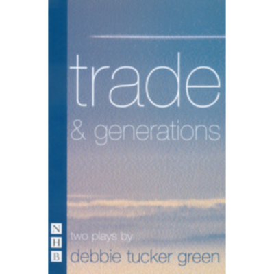 Debbie Tucker Green Plays: Trade and Generations