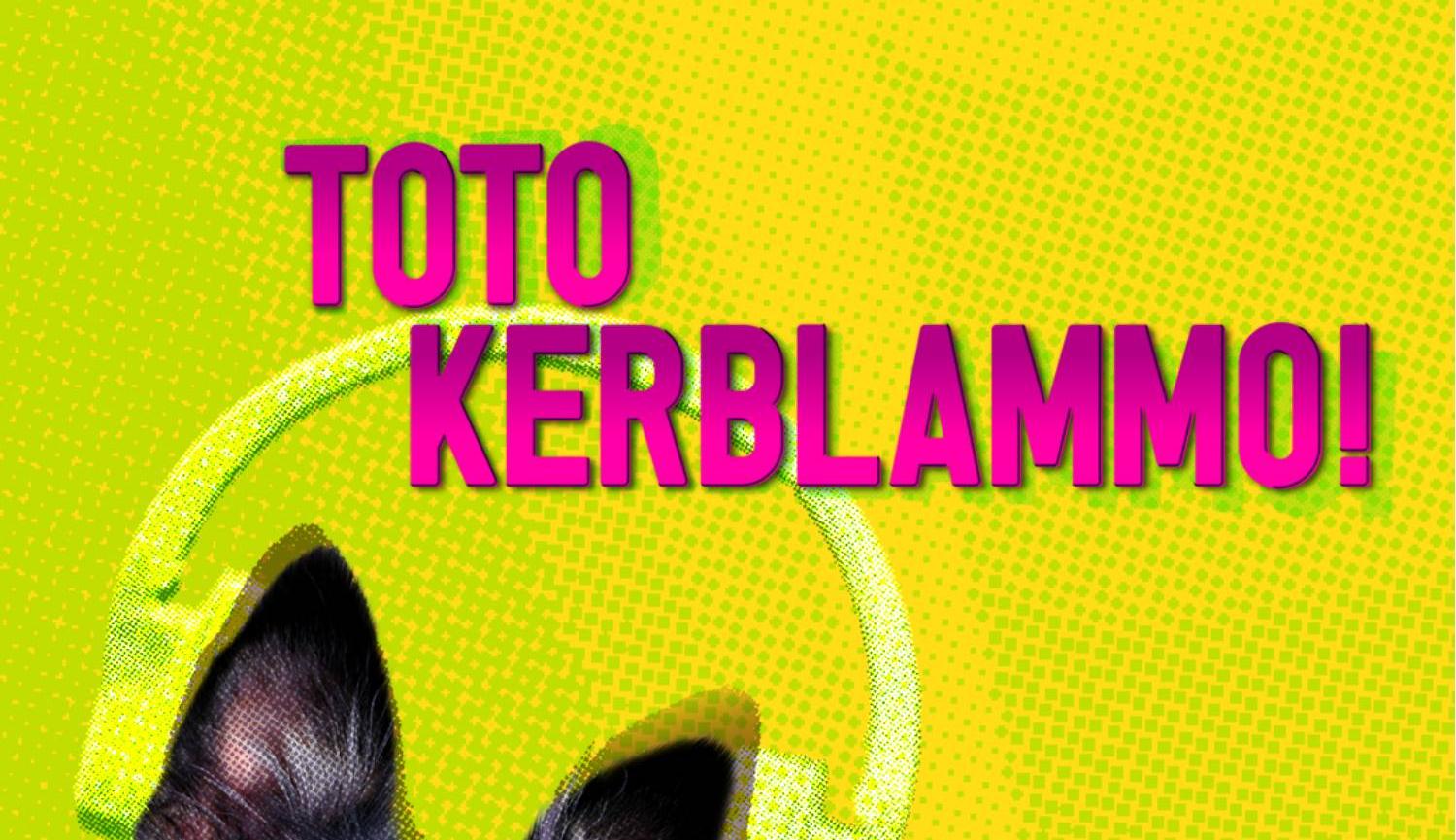 Toto Kerblammo!