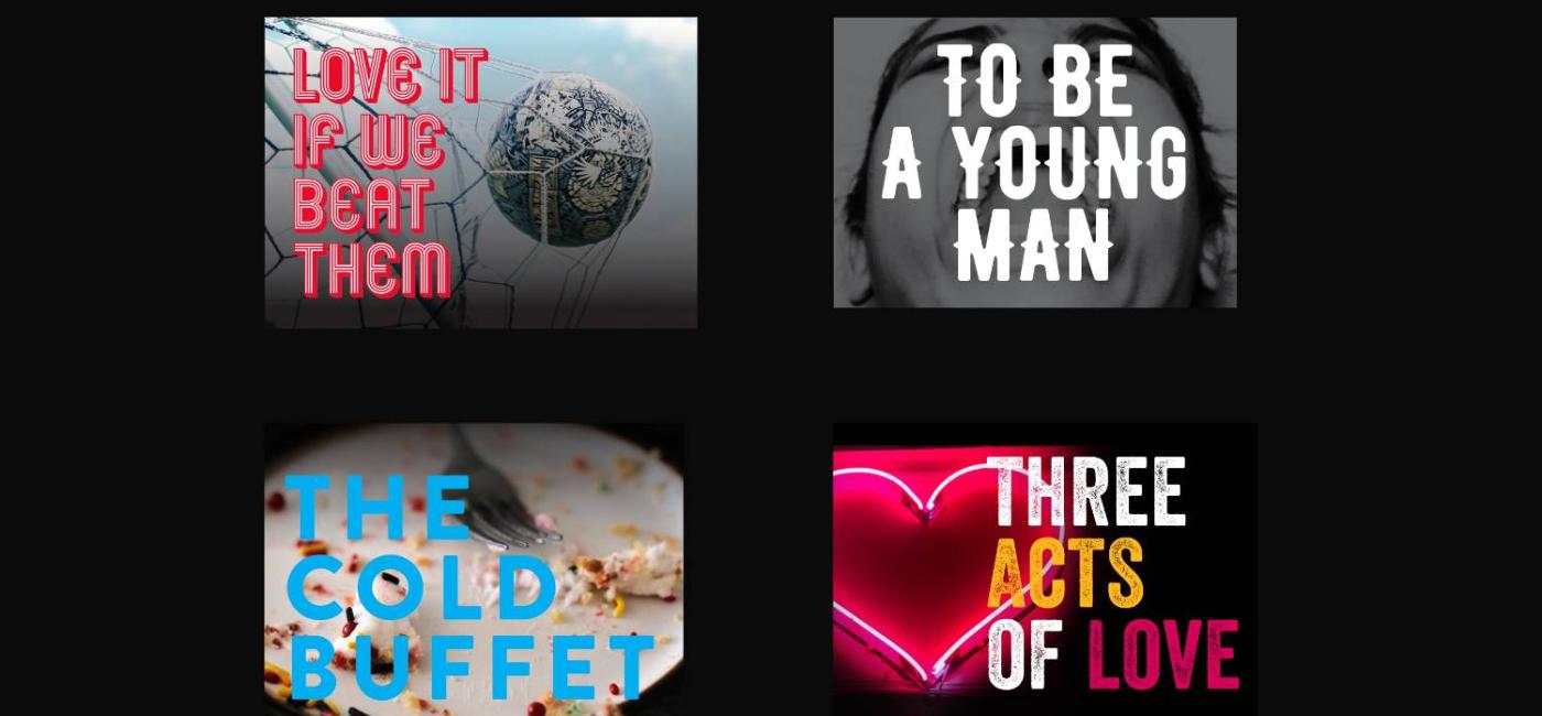 A montage of 4 images with text Love It If We Beat Them, To Be A Young Man, The Cold Buffet, Three Acts Of Love