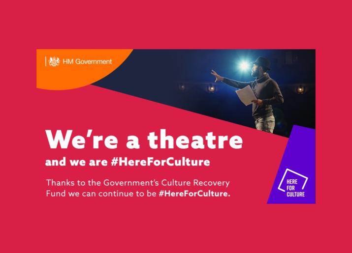 We're a theatre and we are #HereFor Culture thanks to the Government's Culture Recovery Fund