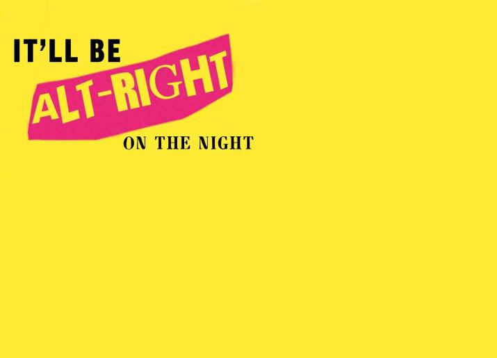 Text It'll Be Alt-Right On The Night on yellow background