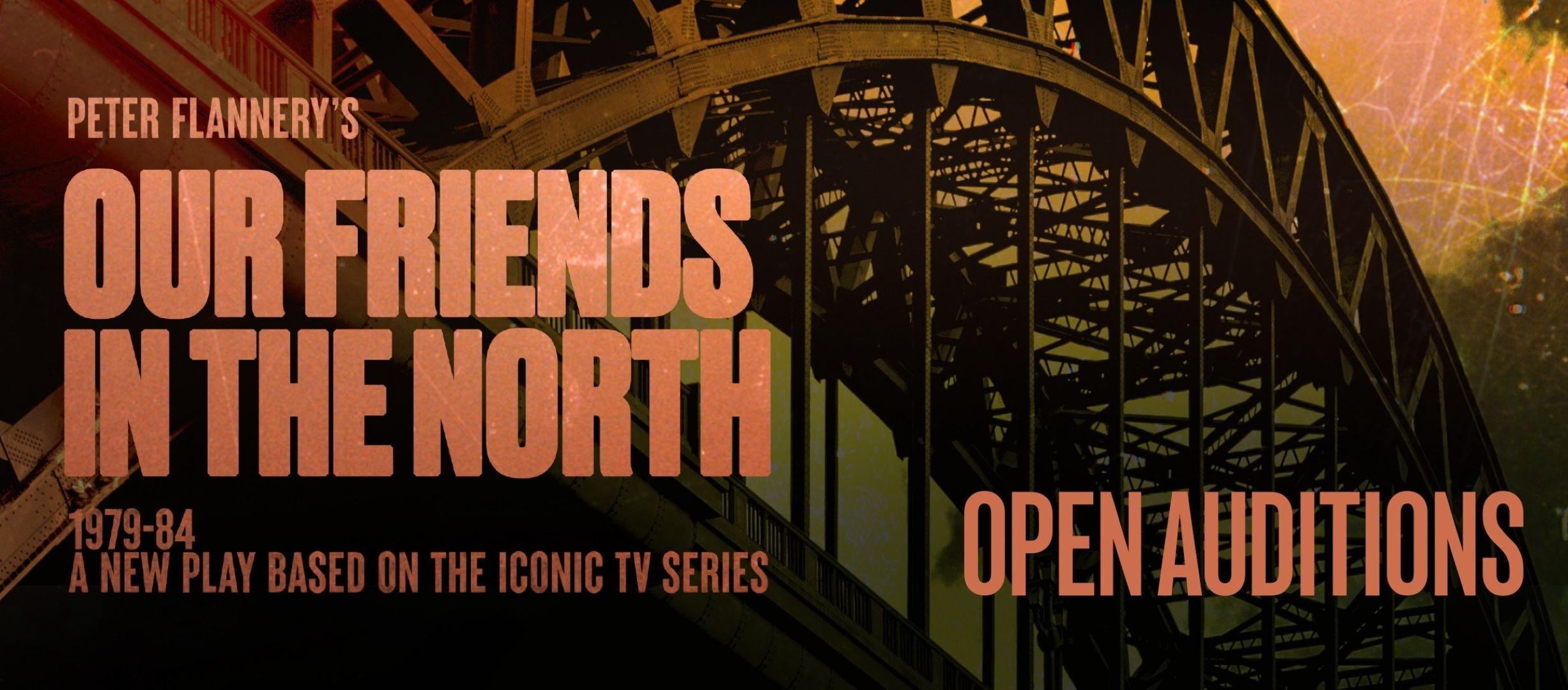 Our Friends in the North - Open Auditions